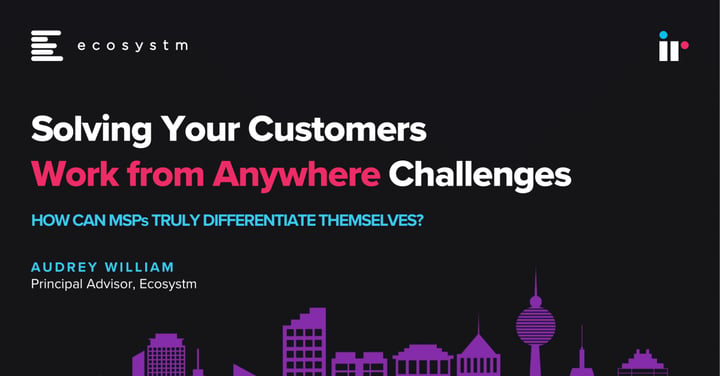 Solving your customers work from anywhere challenges