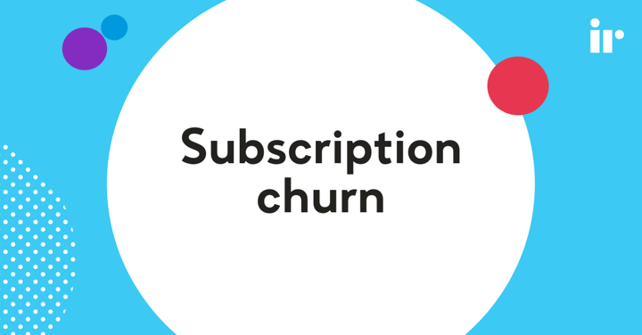 Subscription churn