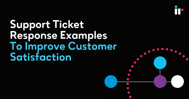 Support ticket response examples to improve customer satisfaction