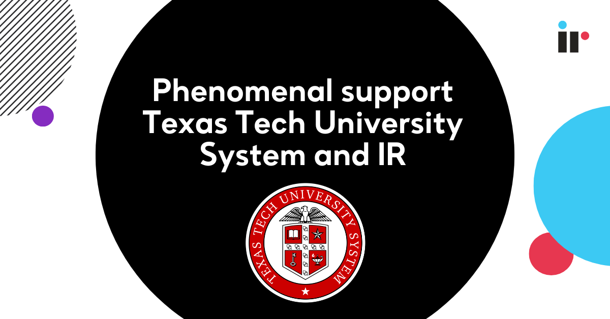 Phenomenal support: Texas Tech University System and IR