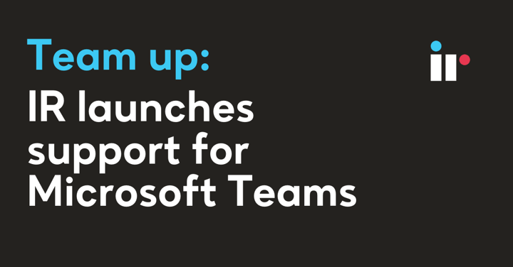 Team up - IR launches support for Microsoft Teams