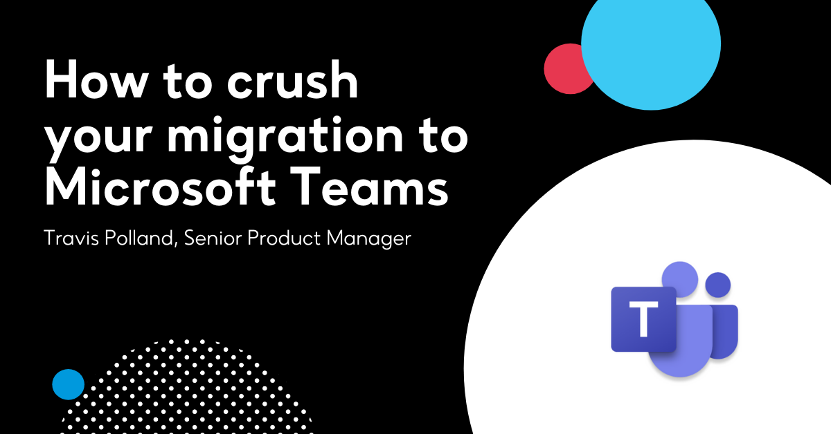 How to crush your migration to Microsoft Teams