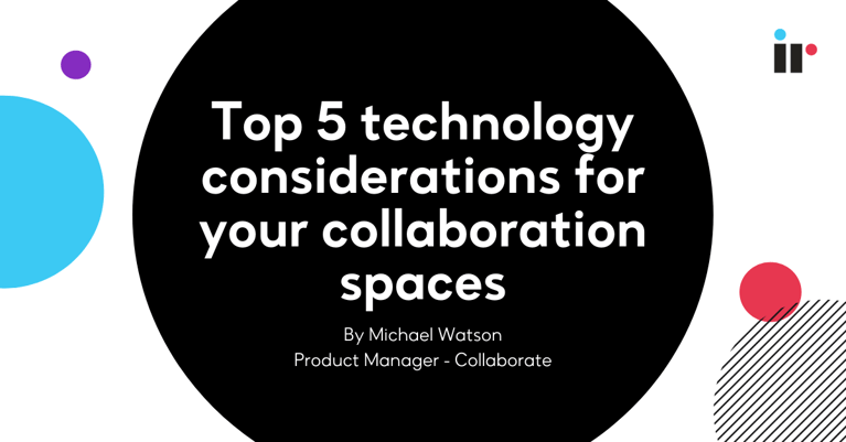 Top 5 technology considerations for your collaboration spaces
