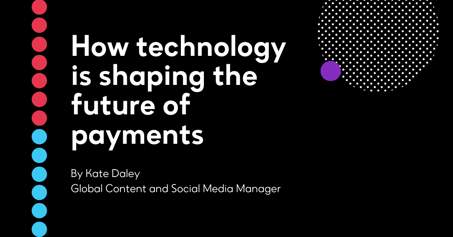 How technology is shaping the future of payments