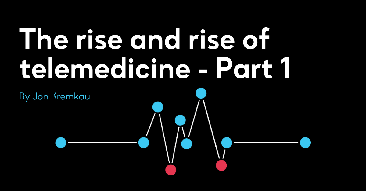 The rise and rise of telemedicine - Part 1