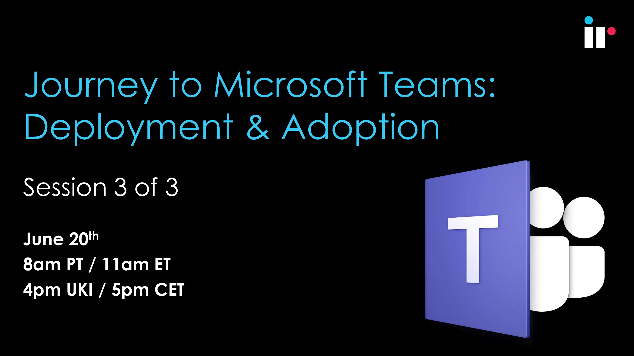 The Journey to Microsoft Teams - Deployment and Adoption Webinar
