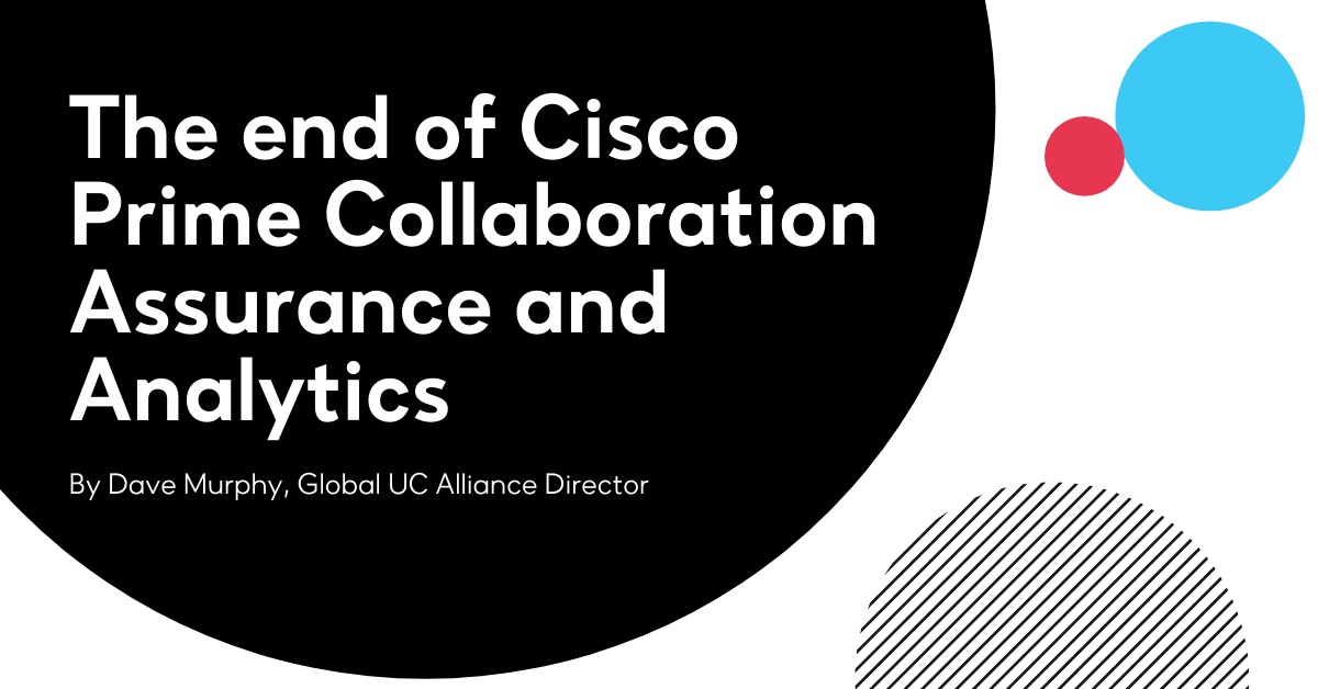 The end of Cisco Prime Collaboration Assurance and Analytics
