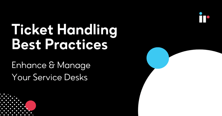 Ticket Handling Best Practices: Enhance & Manage Your Service Desks