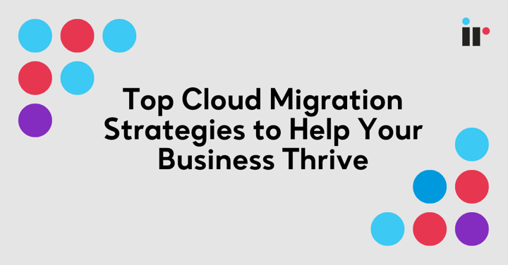Top Cloud Migration Strategies to Help your business thrive