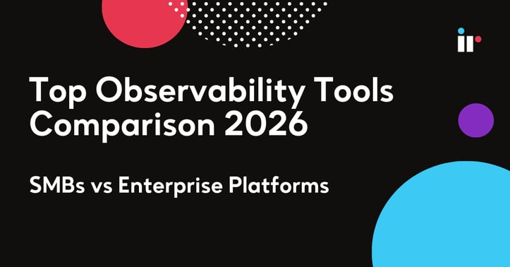 Top Observability Tools Comparison 2026: SMBs vs Enterprise Platforms