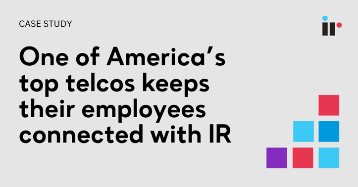 One of America’s top telcos keeps their employees connected with IR