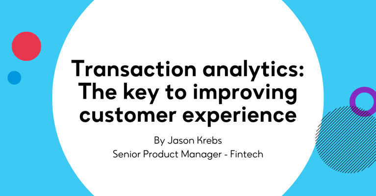Transaction analytics: The key to improving customer experience
