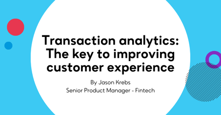 Transaction analytics: The key to improving customer experience