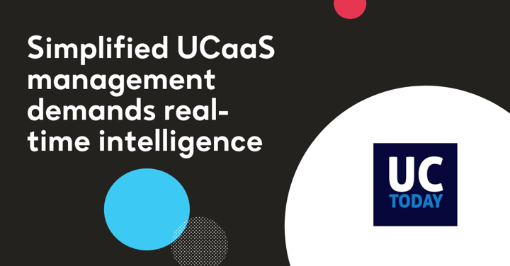 Simplified UCaaS management demands real-time intelligence