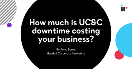 How much is UC&C downtime costing your business?