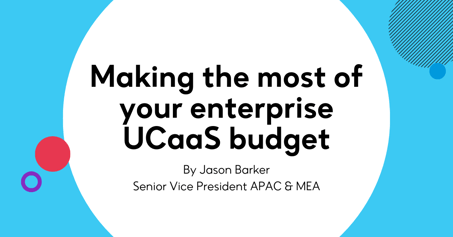Making the most of your enterprise UCaaS budget