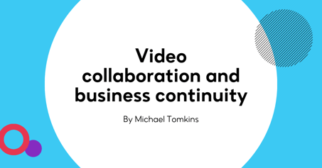 Video Collaboration and Business Continuity