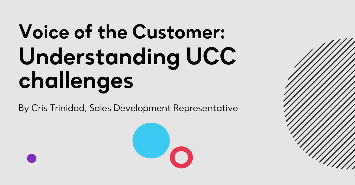 Voice of the Customer: Understanding UCC challenges