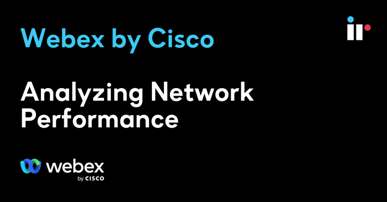 Webex by Cisco - Analyzing Network Performance