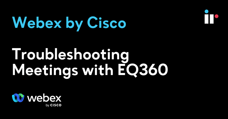 Webex by Cisco - Troubleshooting Meetings