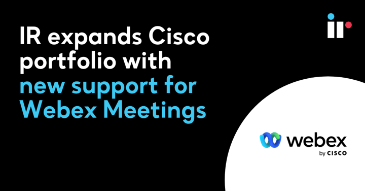 IR expands Cisco portfolio with new support for Webex Meetings
