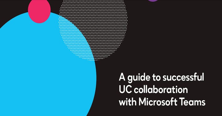 A Guide to Successful UC Collaboration with Microsoft Teams