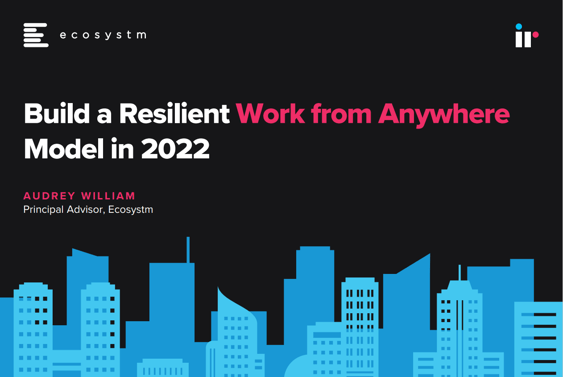 Build a Resilient Work from Anywhere Model in 2022