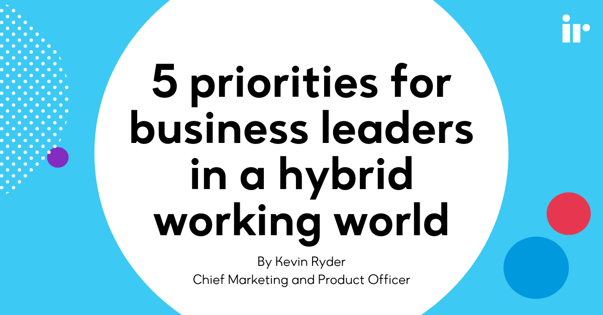 5 priorities for business leaders in a hybrid working world