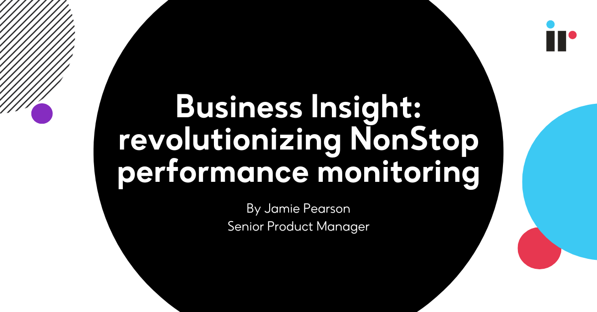 Business Insight: revolutionizing NonStop performance monitoring