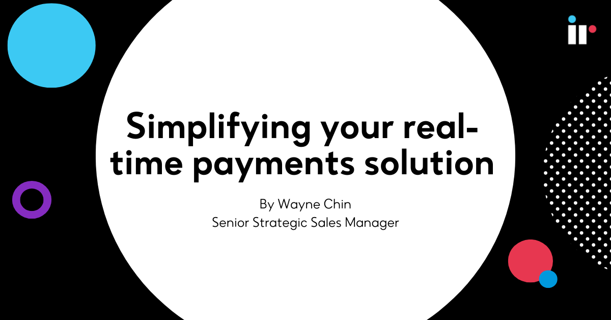 Simplifying your real-time payments solution
