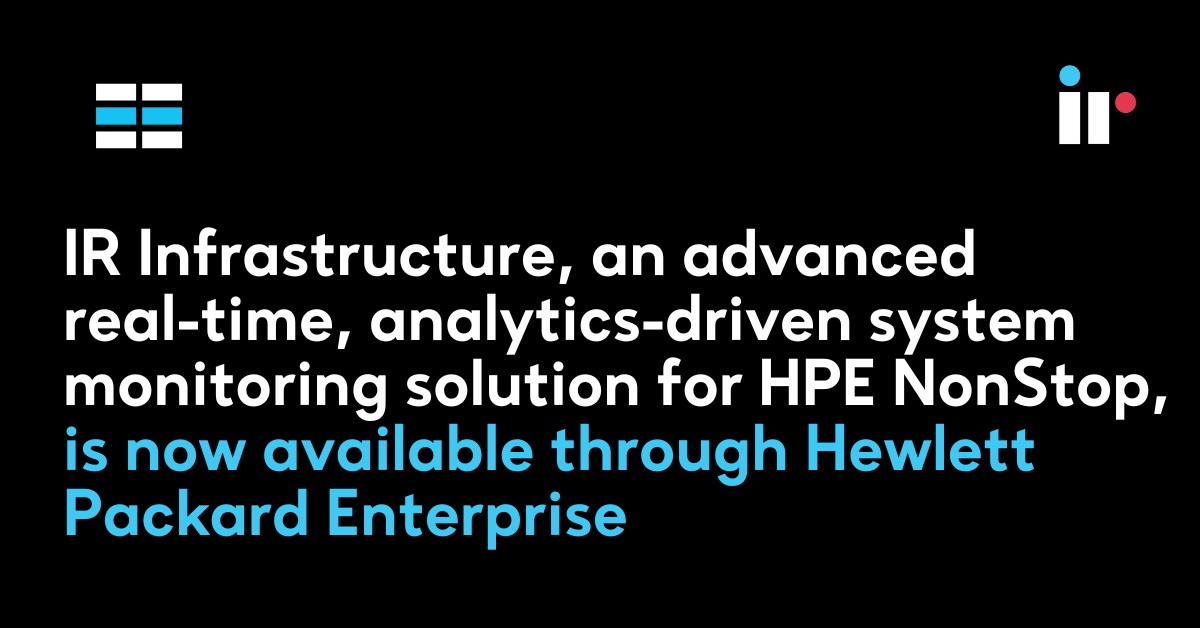 IR Infrastructure, an advanced real-time, analytics-driven system monitoring solution for HPE NonStop, is now available through Hewlett Packard Enterprise