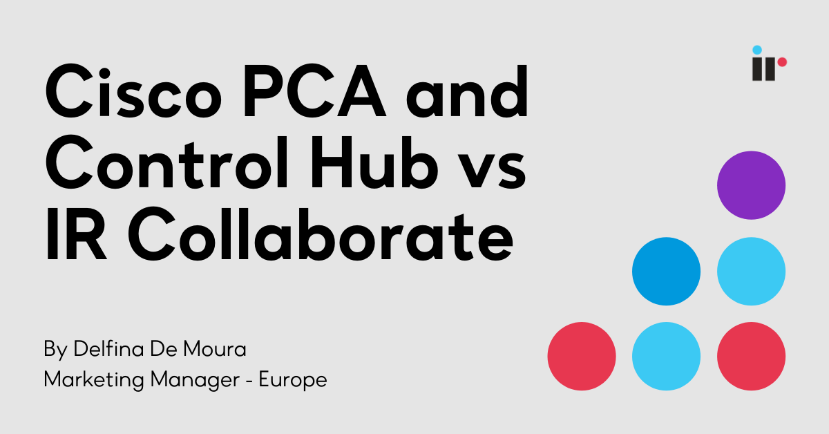 Cisco PCA and Control Hub vs IR Collaborate