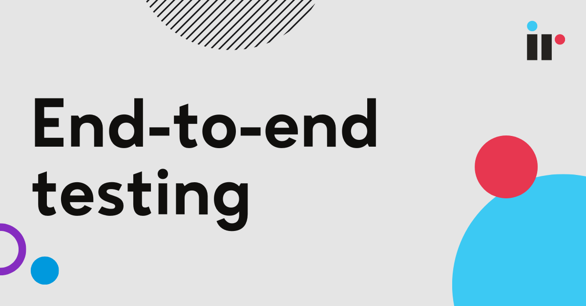 What is End-to-End Testing? A Guide | IR