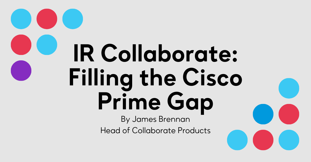 IR Collaborate: Filling the Cisco Prime Gap