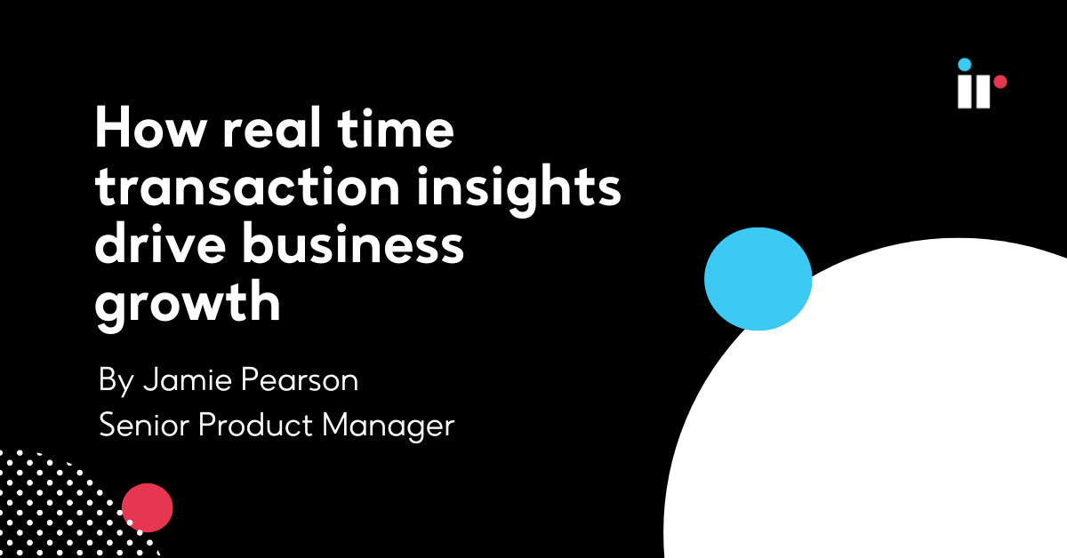 How real time transaction insights drive business growth