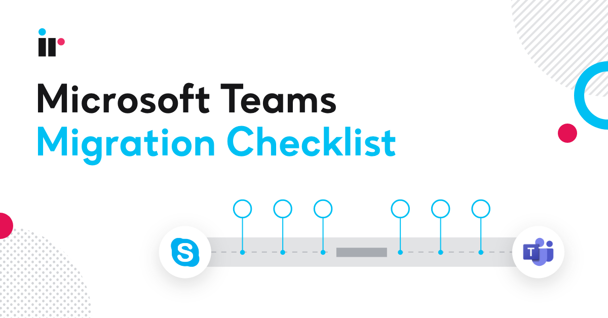 A handy Microsoft Teams Migration Checklist full of tips & tricks | IR