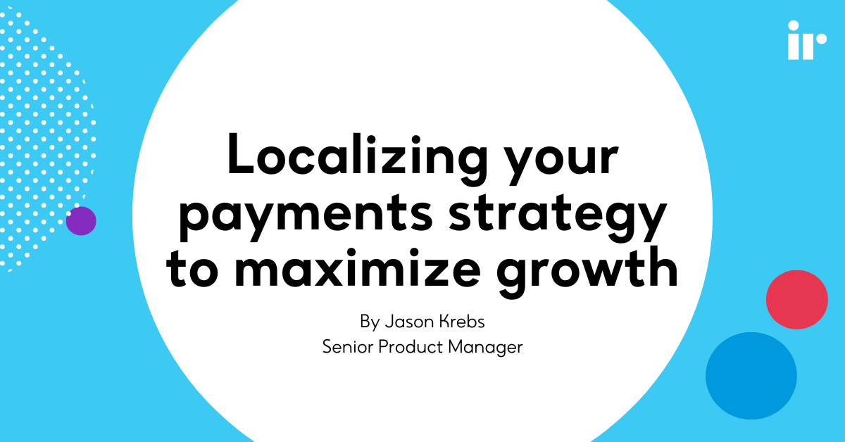 Localizing your payments strategy to maximize growth