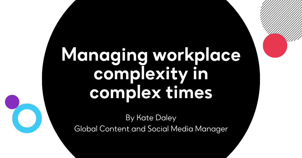 Managing workplace complexity in complex times