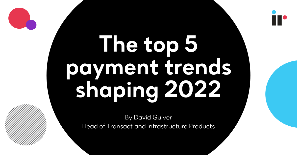The top 5 payment trends shaping 2022