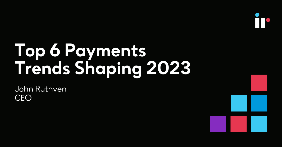 Top 6 Payments Trends Shaping 2023