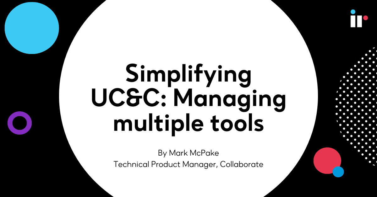 Simplifying UC&C: managing multiple tools | IR