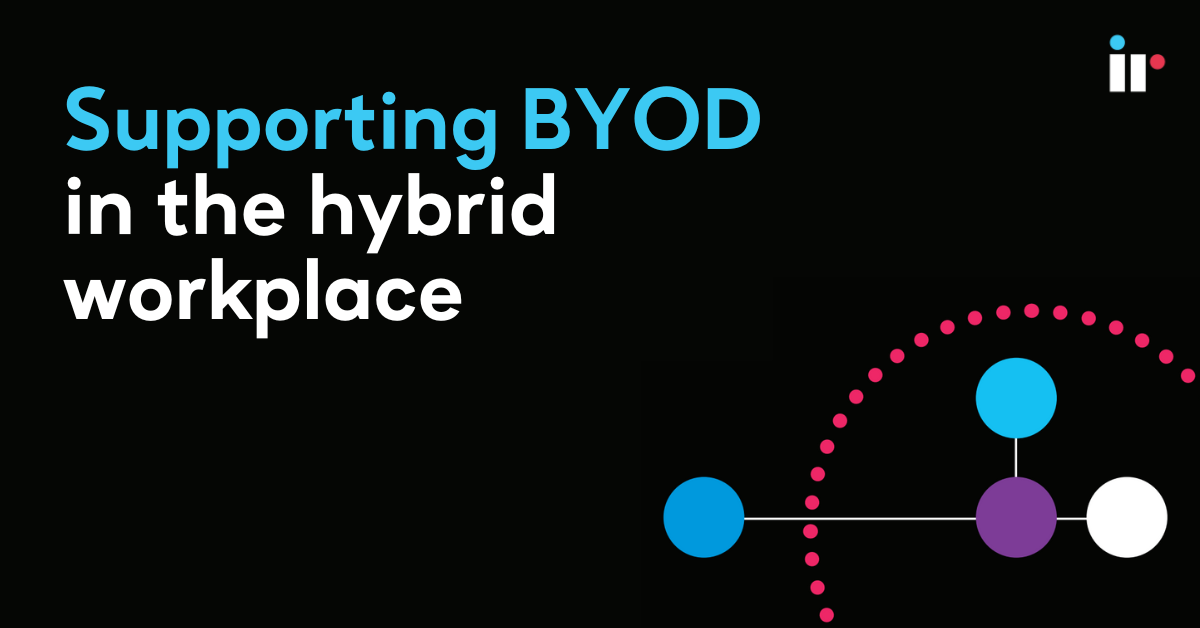 Supporting BYOD in the hybrid workplace