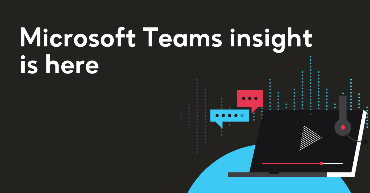 Microsoft Teams insight is here